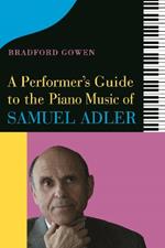 A Performer’s Guide to the Piano Music of Samuel Adler