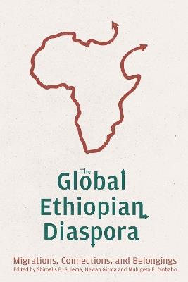The Global Ethiopian Diaspora: Migrations, Connections, and Belongings - cover