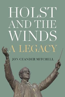 Holst and the Winds: A Legacy - Jon Ceander Mitchell - cover