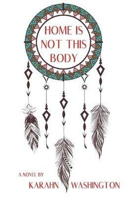 Home is Not This Body - Karahn Washington - cover