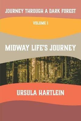 Journey Through a Dark Forest, Vol I: Midway Life's Journey: Lyuba and Ivan in the Age of Anxiety - Ursula Hartlein - cover