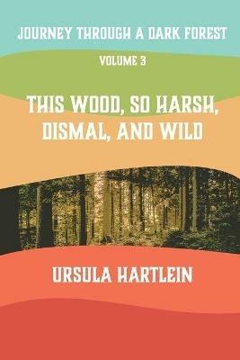 Journey Through a Dark Forest, Vol. III: This Wood, So Harsh, Dismal, and Wild: Lyuba and Ivan in the Age of Anxiety - Ursula Hartlein - cover