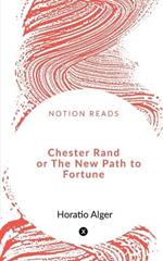 Chester Rand or The New Path to Fortune