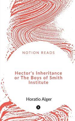 Hector's Inheritance or The Boys of Smith Institute - Horatio Alger - cover