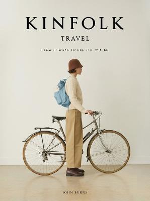 Kinfolk Travel: Slower Ways to See the World - John Burns - cover