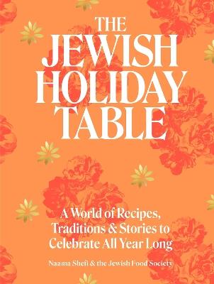 The Jewish Holiday Table: A World of Recipes, Traditions & Stories to Celebrate All Year Long - Naama Shefi - cover