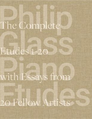 Philip Glass Piano Etudes: The Complete Folios 1-20 & Essays from 20 Fellow Artists - Alisa E. Regas,Linda Brumbach,Philip Glass - cover