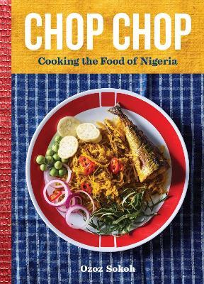 Chop Chop: Cooking the Food of Nigeria - Ozoz Sokoh - cover
