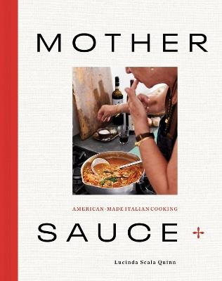 Mother Sauce: American-Made Italian Cooking - Lucinda Scala Quinn - cover