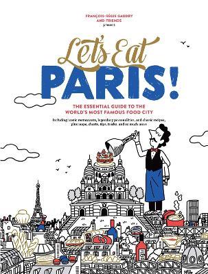 Let's Eat Paris!: The Essential Guide to the World's Most Famous Food City - François-Régis Gaudry - cover