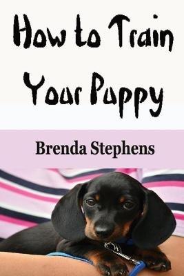 How to Train Your Puppy - Brenda Stephens - cover