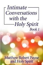 Intimate Conversations with the Holy Spirit Book 1