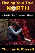 Finding Your True North: A Bullied Teen's Journey of Hope