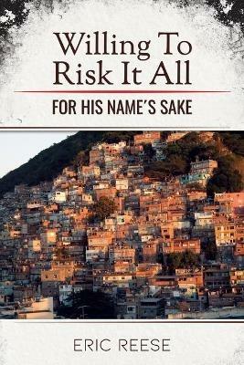Willing To Risk It All: For His Name's Sake - Eric Reese - cover