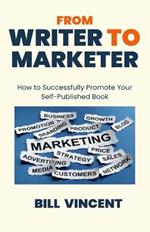 From Writer to Marketer: How to Successfully Promote Your Self-Published Book