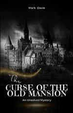 The Curse of the Old Mansion: An Unsolved Mystery