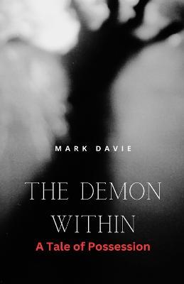 The Demon Within: A Tale of Possession - Mark Davie - cover