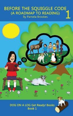 Before the Squiggle Code (a Roadmap to Reading): Get Ready to Read: Simple, Fun, and Effective Activities for New or Struggling Readers Including Those with Dyslexia - Pamela Brookes - cover