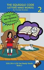 The Squiggle Code (Letters Make Words): Learn to Read: Simple, Fun, and Effective Activities for New or Struggling Readers Including Those with Dyslexia