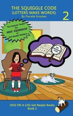 The Squiggle Code (Letters Make Words): Learn to Read: Simple, Fun, and Effective Activities for New or Struggling Readers Including Those with Dyslexia - Pamela Brookes - cover