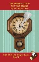 The Rewind Clock. The Tale Begins Chapter Book: Sound-Out Phonics Books Help Developing Readers, including Students with Dyslexia, Learn to Read (Step 10 in a Systematic Series of Decodable Books) - Pamela Brookes - cover