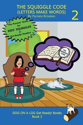 The Squiggle Code (Letters Make Words): Learn to Read: Simple, Fun, and Effective Activities for New or Struggling Readers Including Those with Dyslexia - Pamela Brookes - cover