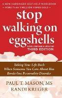 Stop Walking on Eggshells: Taking Your Life Back When Someone You Care About Has Borderline Personality Disorder - Paul Mason,Randi Kreger - cover