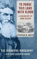 To Purge This Land with Blood: A Biography of John Brown [Updated Edition] - Stephen B Oates - cover
