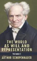 The World as Will and Representation, Vol. 1 - Arthur Schopenhauer - cover