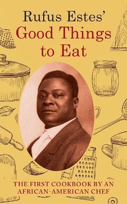 Rufus Estes' Good Things to Eat: The First Cookbook by an African-American Chef (Dover Cookbooks) - Rufus Estes - cover