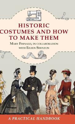Historic Costumes and How to Make Them (Dover Fashion and Costumes) - Mary Fernald,Eileen Shenton - cover