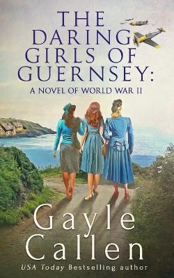 The Daring Girls of Guernsey - Gayle Callen - cover