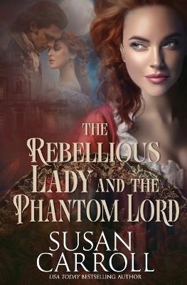The Rebellious Lady and the Phantom Lord - Susan Carroll - cover