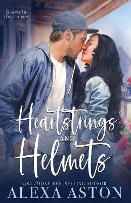 Heartstrings and Helmets: A Small-Town, Second Chance Romance - Alexa Aston - cover