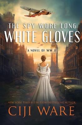 The Spy Wore Long White Gloves - Ciji Ware - cover