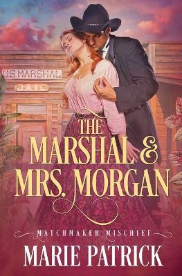 The Marshal & Mrs. Morgan - Marie Patrick - cover