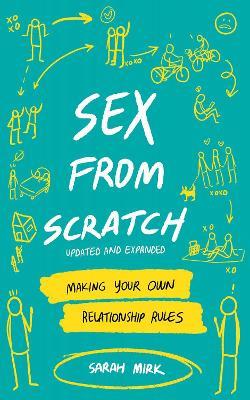 Sex From Scratch: Making Your Own Relationship Rules - Sarah Mirk - cover