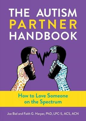 The Autism Partner Handbook: How to Love Someone on the Spectrum - Joe Biel,Faith G. Harper,Elly Blue - cover