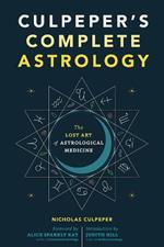 Culpeper's Complete Astrology: The Lost Art of Astrological Medicine