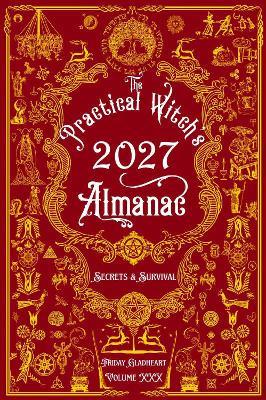 The Practical Witch's Almanac 2027: Secrets & Survival - Friday Gladheart - cover