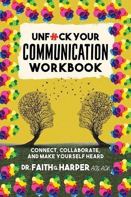 Unfuck Your Communication Workbook: Connect, Collaborate, and Make Yourself Heard - Faith G. Harper - cover