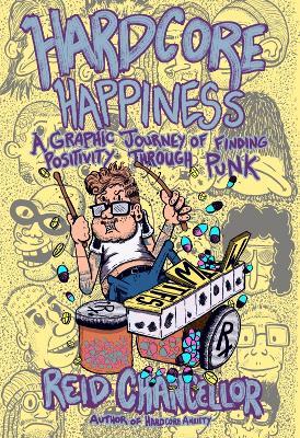 Hardcore Happiness: A Graphic Journey to Find Punk's Positivity - Reid Chancellor - cover