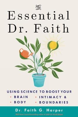 The Essential Dr. Faith: Using Science to Boost Your Brain, Body, Intimacy, and Boundaries - Faith G. Harper - cover