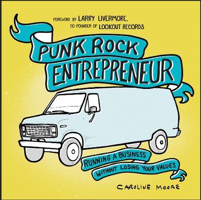 Punk Rock Entrepreneur, 2nd Ed.: Running a Business Without Losing Your Values - Caroline Moore - cover