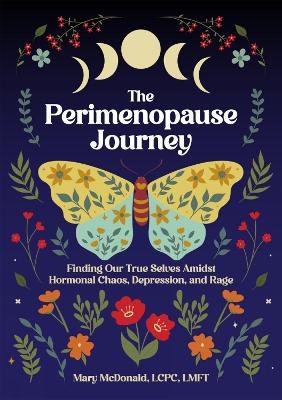 The Perimenopause Journey: Finding Our True Selves Amidst Hormonal Chaos, Depression, and Rage - Mary McDonald - cover