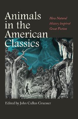 Animals in the American Classics: How Natural History Inspired Great Fiction - Susan F. Beegel,John Bird,Deborah Clarke - cover