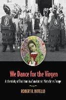 We Dance for the Virgen Volume 19: Authenticity of Tradition in a San Antonio Matachines Troupe