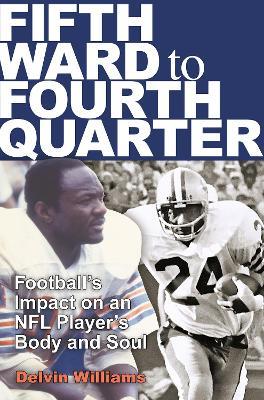 Fifth Ward to Fourth Quarter: Football's Impact on an NFL Player's Body and Soul - Delvin Williams - cover