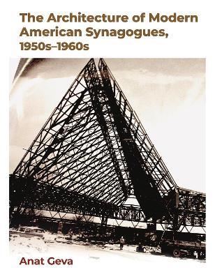 The Architecture of Modern American Synagogues, 1950s-1960s - Anat Geva - cover