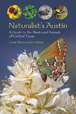 Naturalist's Austin: A Guide to the Plants and Animals of Central Texas